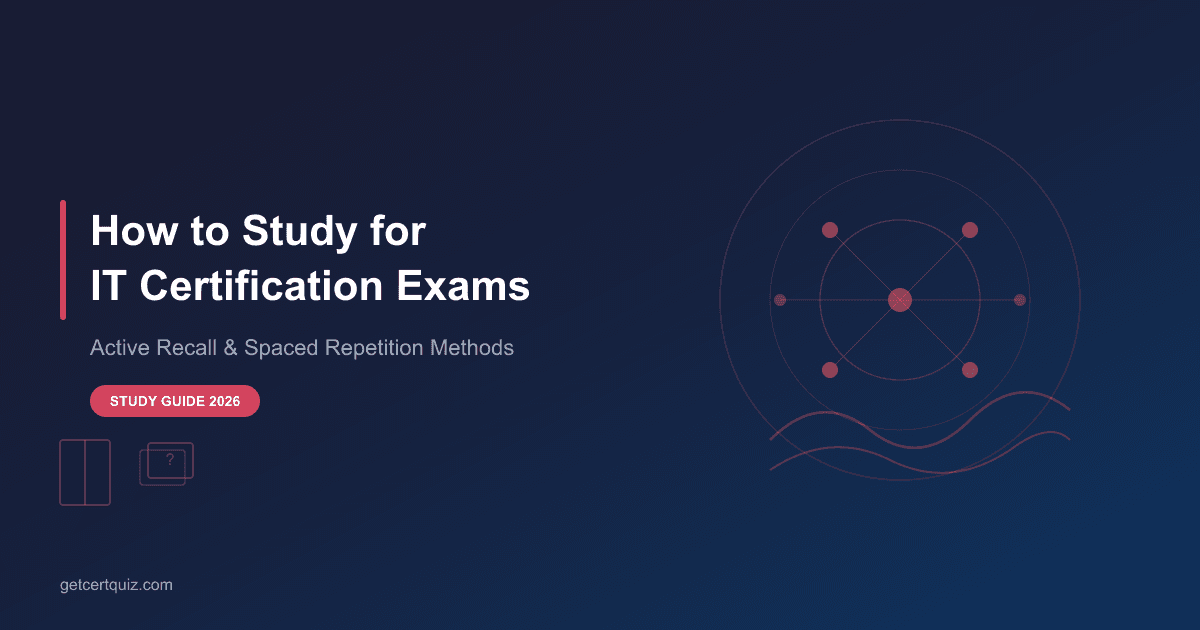 How to Study for IT Certification Exams: Active Recall and Spaced Repetition Methods That Work (2026)
